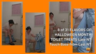 8 of 31 FLAVORS OF HALLOWEEN MONTH TOILET TREATS Late NT Touch Base from Last Nt