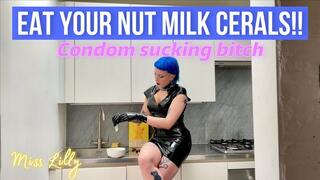 Eat Your Nut Milk Cereals! Miss Lilly Turns You Into A Condom Sucking Bitch!