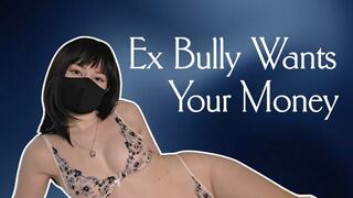 Ex bully wants your money