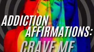 Addiction Affrimations: Crave Me