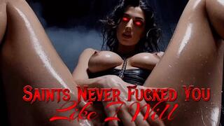 Saints Never Fucked You Like I Will