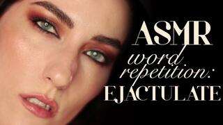 ASMR Word Repetition: Ejaculate