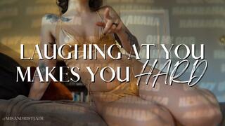 Laughing At You Makes You Hard