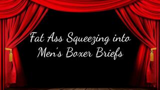 Fat Ass Squeezing into Men’s Boxer Briefs