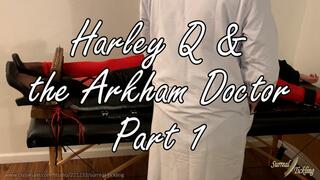 Harley Q and the Arkham Doctor Part 1