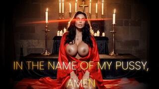 IN THE NAME OF MY PUSSY, AMEN