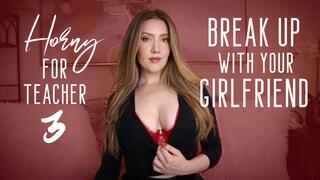 Horny For Teacher 3: Break Up With Your Girlfriend