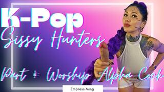 Worship Alpha Cock Training, K-Pop Sissy Hunters: Part 4