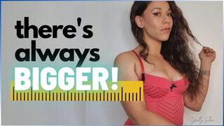 Theres Always Bigger Than YOU