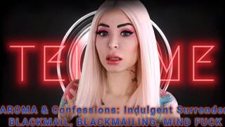 AROMA & Confessions: Indulgent Surrender - BLACKMAIL, BLACKMAILING, MIND FUCK