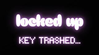 LOCKED UP, KEY TRASHED MINI CHASTITY MIND FUCK