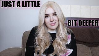 Just A Little Bit Deeper