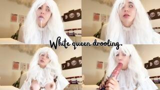 White queen drooling