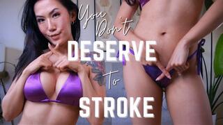 You Don't Deserve to Stroke