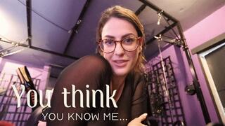 You think you know me - Psychological Cruel Mindfuck