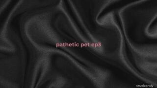 Pathetic Pet – Episode 3: You Exist to Serve