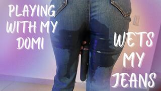 PLAYING WITH MY DOMI WETS MY JEANS