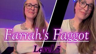 Farrah's Faggot Level 5