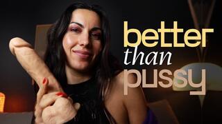 Better Than Pussy