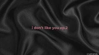 I Don’t Like You Ep. 2: You’re Not Important Enough to Be Remembered