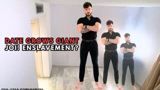 DATE GROWS GIANT JOI! ENSlAVEMENT?
