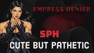 SPH Cute But Pathetic