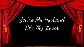You’re My Husband, He’s My Lover
