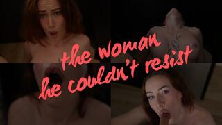 the woman he coudnt resist