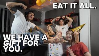 WE HAVE A GIFT FOR YOU. WE WANT YOU TO EAT IT ALL.