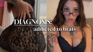 DIAGNOSIS: Addicted to Brats