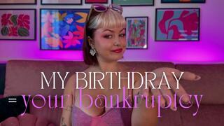 my birthday = your bankrucpy - FINDOM