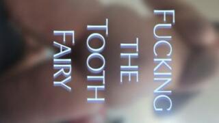 Fucking the Tooth Fairy