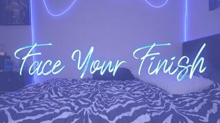 “Face Your Finish” [FEMDOM + JOI]