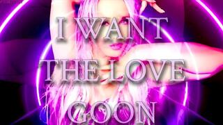 I Want The Love Goon