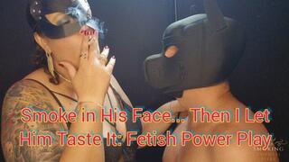 Smoke in His Face… Then I Let Him Taste It: Fetish Power Play - SGL173