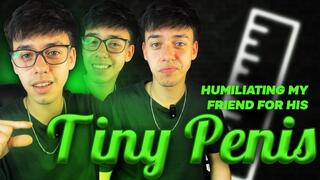 YOUR FRIEND humiliates you because of your small penis.