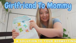 Girlfriend To Mommy - A Solution To Your Bedwetting