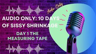 AUDIO ONLY: 10 Days of Sissy Shrinkage - Day 1 The Measuring Tape