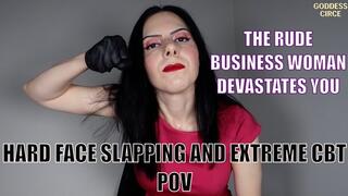 THE RUDE BUSINESS WOMAN DEVASTATES YOU - HARD FACE SLAPPING AND EXTREME CBT POV