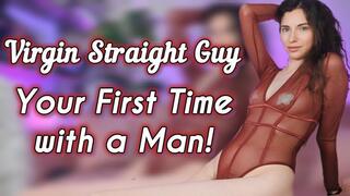 Virgin Straight Guy Your First Time with a Man Bisexual Encouragement Make Me Bi Fantasy I’m going to drag every last bit of denial out of you as I take control and guide you through your very first time with a man. You’ll feel your nerves and your cock