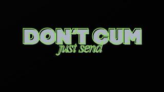 ANIMATED VERSION DON'T CUM, JUST SEND