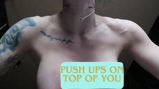 I'M DOING PUSHUPS ON TOP OF YOU