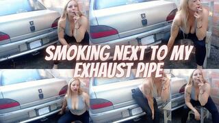 Smoking next to my exhaust pipe
