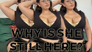 Why Is She Still Here?