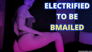 ELECTRIFIED TO BE BMAILED