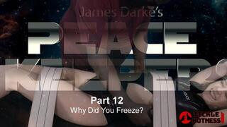 Peace Keepers - Part 12 - Why Did You Freeze?