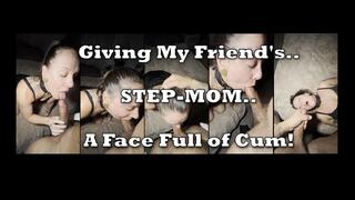 A Face Full of Cum For My Friend's Step-MOM Before Our Date Night