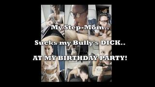 My Step-MOM Sucks my Bully's Dick AT MY BIRTHDAY PARTY