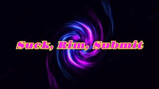 Suck, Rim, Submit