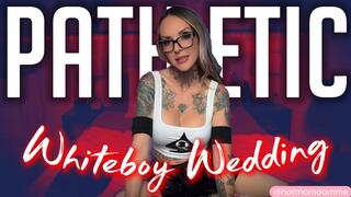Pathetic Whiteboy Wedding